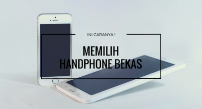 5 Hal Yang Harus Diperhatikan Ketika Beli Handphone Bekas