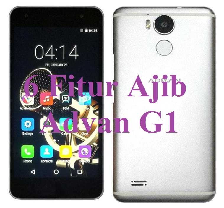 6 Fitur Ajib Advan G1